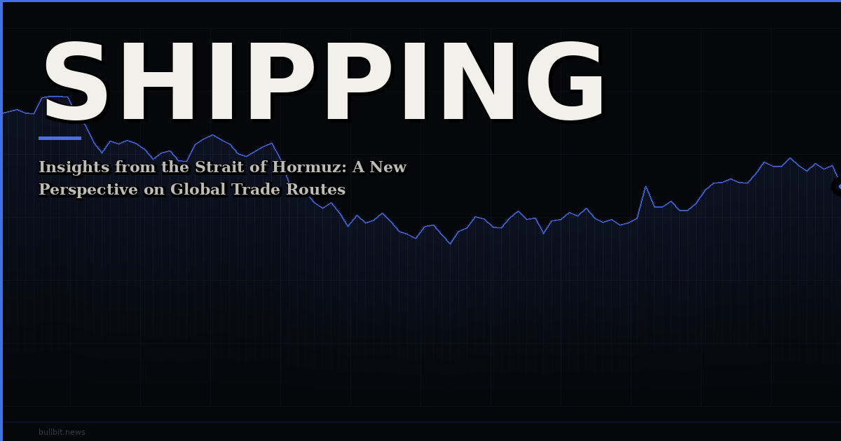 Insights from the Strait of Hormuz: A New Perspective on Global Trade Routes
